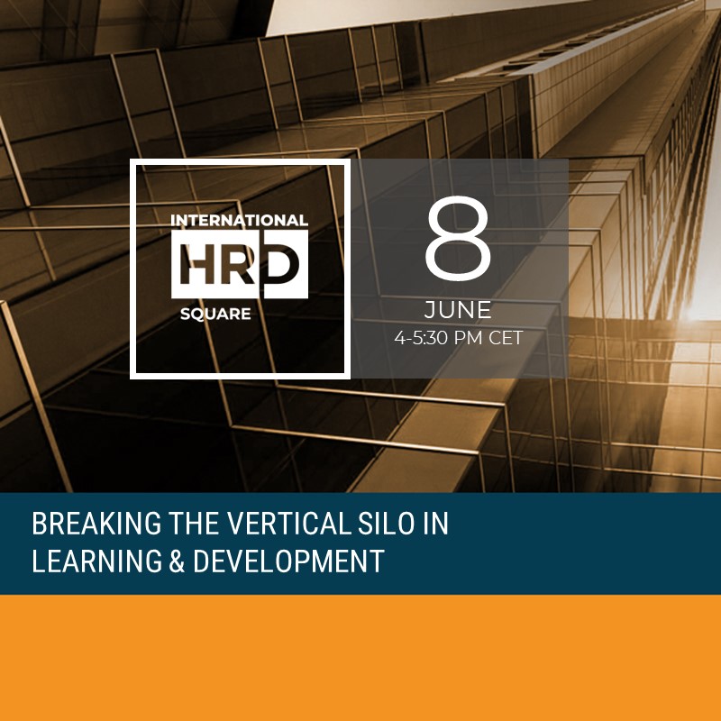 INTERNATIONAL HRD SQUARE - BREAKING THE VERTICAL SILO IN LEARNING & DEVELOPMENT